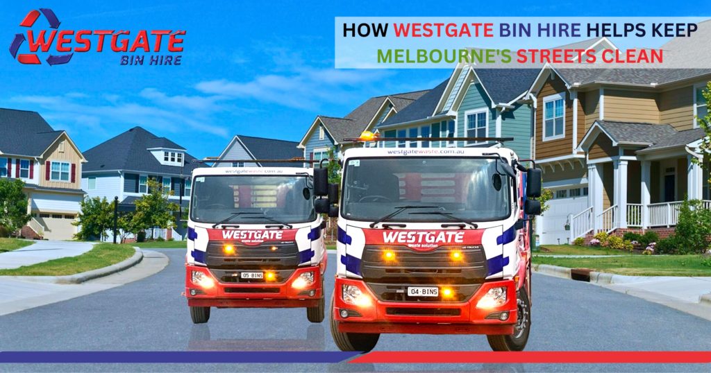 How Westgate Bin Hire Helps Keep Melbourne Streets Clean