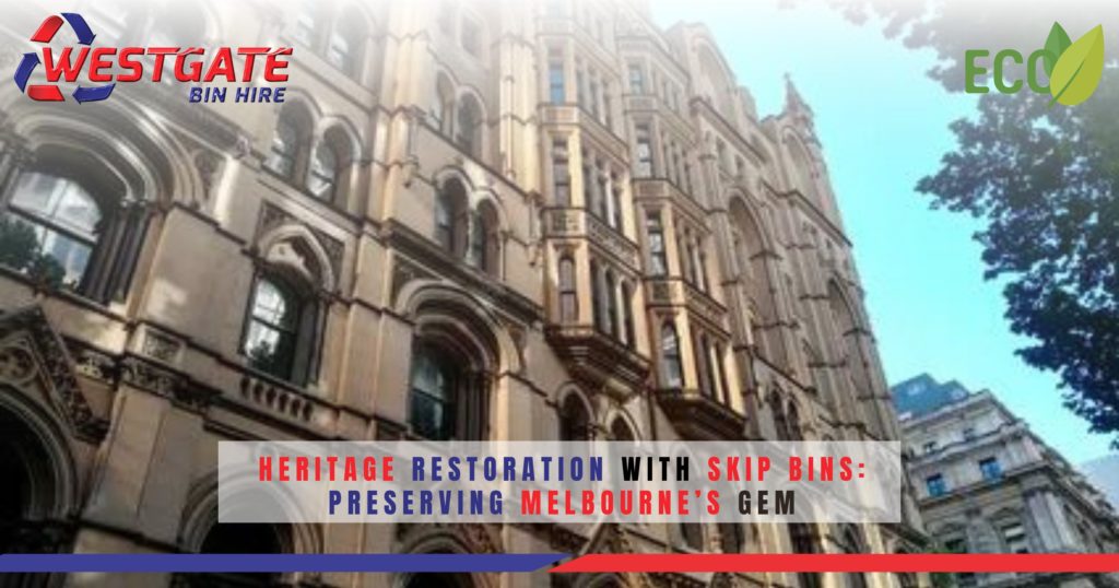 Heritage Restoration with Skip Bins - Preserving Melbourne Gem