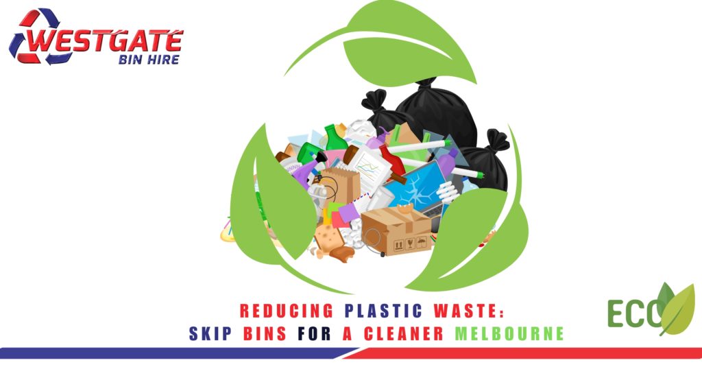 Reducing Plastic Waste - Skip Bins for a Cleaner Melbourne