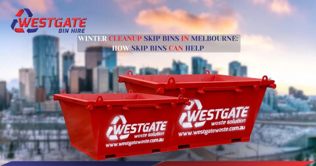 Winter Cleanup Skip Bins Melbourne - Easy Waste Removal