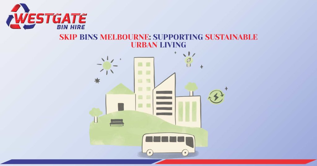 Skip Bins Supporting Sustainable Urban Living