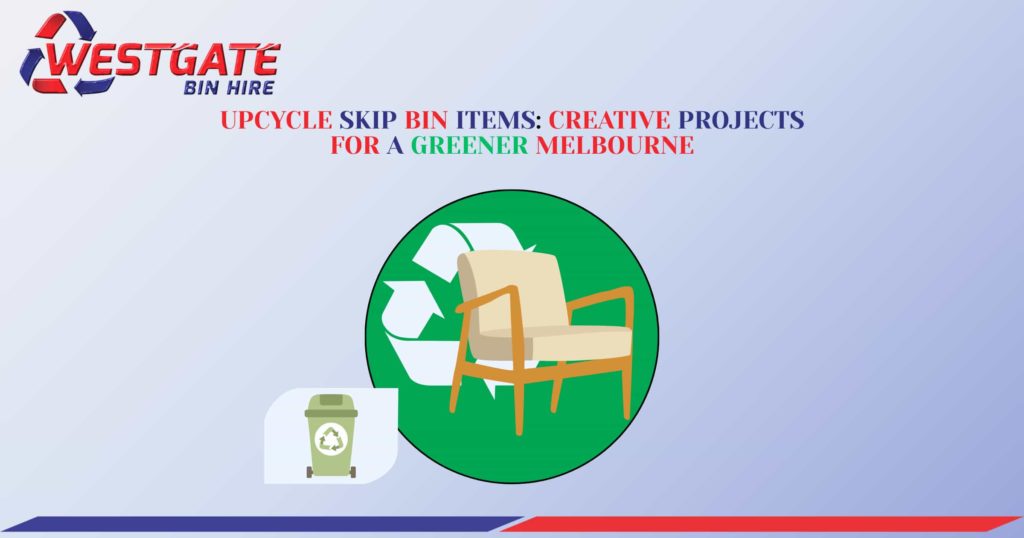 Upcycle Skip Bin Items - Creative Projects for a Greener Melbourne