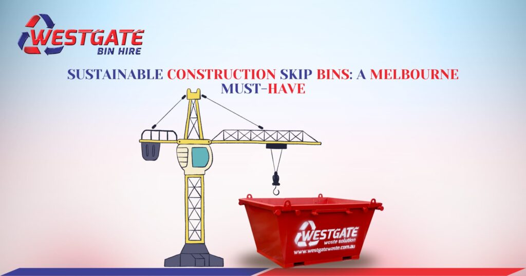 Sustainable Construction Skip Bins