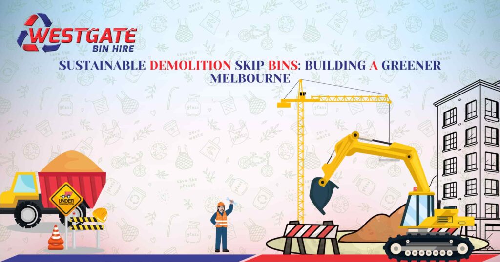 Sustainable Demolition Skip Bins - Westgate Bin Hire