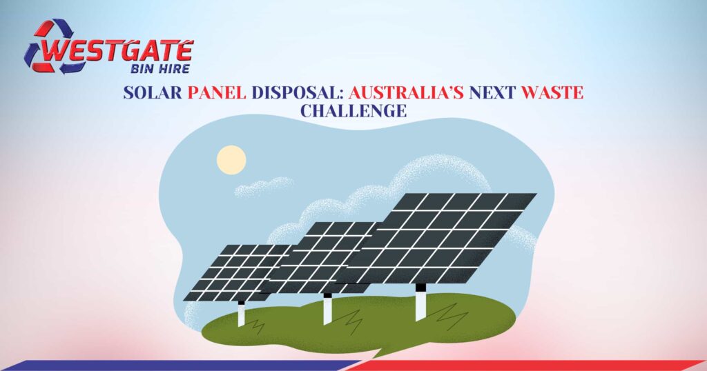 Solar Panel Disposal - Australia’s Next Waste Challenge