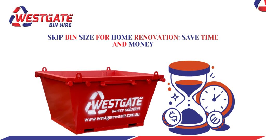 Skip Bin Size for Home Renovation - Save Time and Money