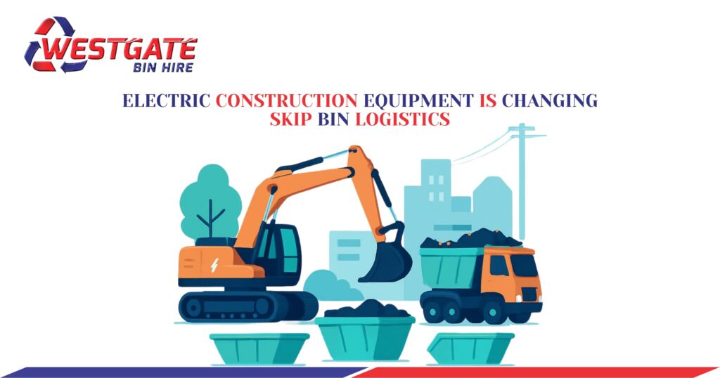 Electric Construction Equipment Is Changing Skip Bin Logistics